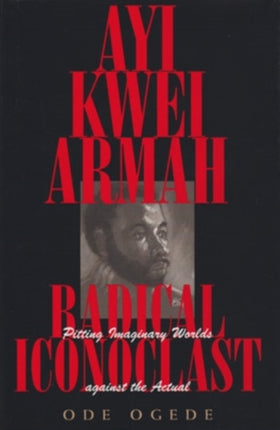 Ayi Kwei Armah Radical Iconoclast