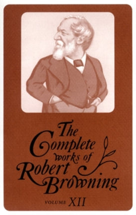 The Complete Works of Robert Browning Volume XII