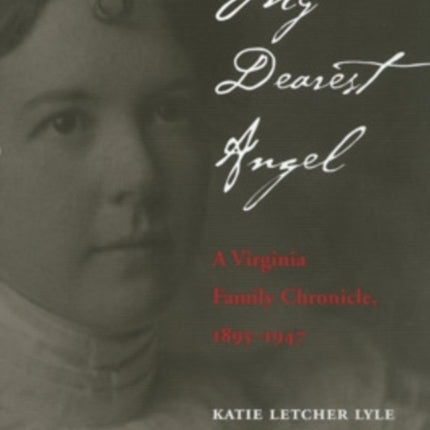 My Dearest Angel: A Virginia Family Chronicle 1895–1947