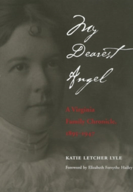 My Dearest Angel: A Virginia Family Chronicle 1895–1947