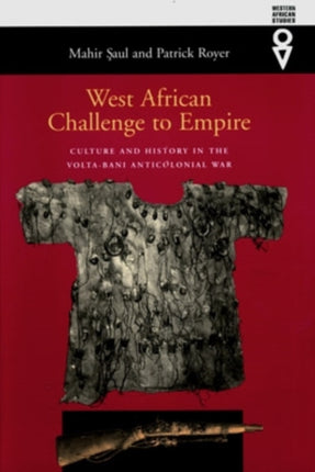 West African Challenge to Empire: Culture and History in the Volta-Bani Anticolonial War