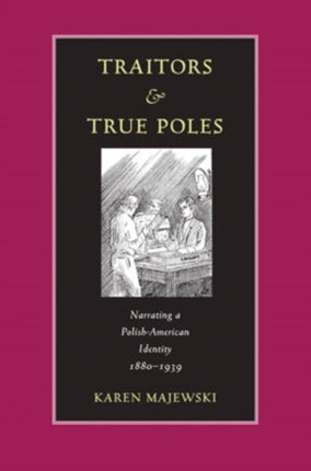 Traitors and True Poles: Narrating a Polish-American Identity, 1880–1939