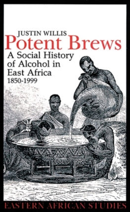 Potent Brews  A Social History of Alcohol in East Africa 18501999