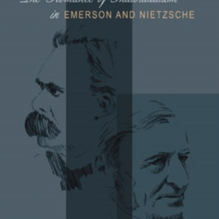 The Romance of Individualism in Emerson and Nietzsche