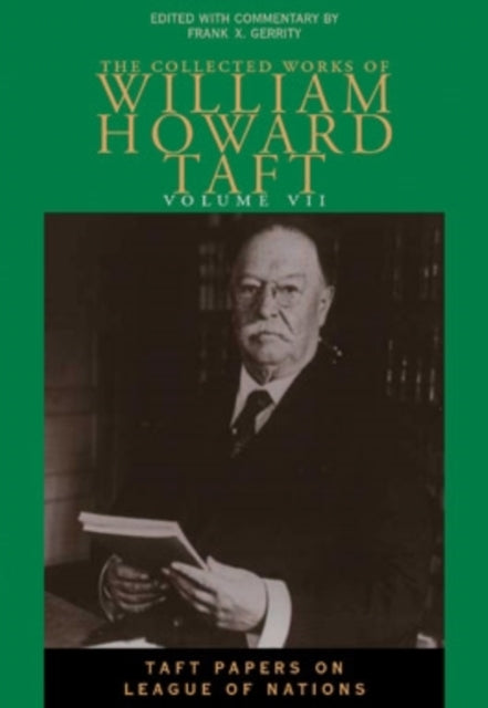 The Collected Works of William Howard Taft, Volume VII: Taft Papers on League of Nations