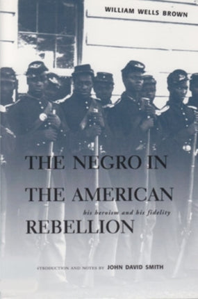 The Negro in the American Rebellion: His Heroism and His Fidelity