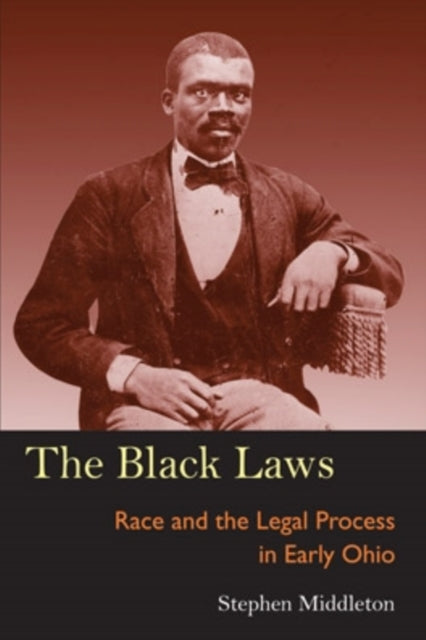 The Black Laws: Race and the Legal Process in Early Ohio