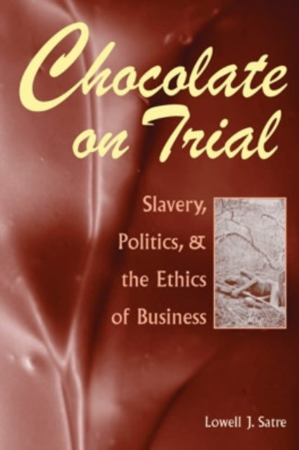 Chocolate on Trial: Slavery, Politics, and the Ethics of Business