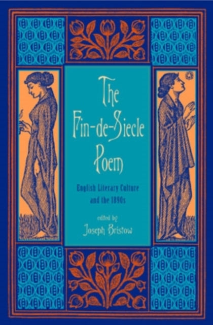 The Fin-de-Siècle Poem: English Literary Culture and the 1890s