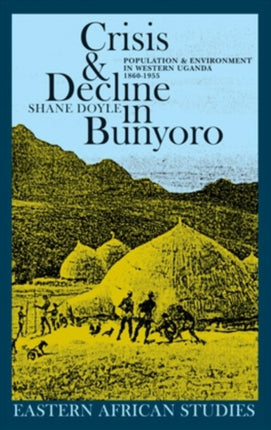 Crisis  Decline in Bunyoro Population  Environment in Western Uganda 18601955 Eastern African Studies Hardcover