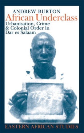 African Underclass Urbanisation Crime  Colonial Order in Dar Es Salaam Eastern African Studies Hardcover Urbanization Crime  Colonial Order in Dar Es Salaam 191961