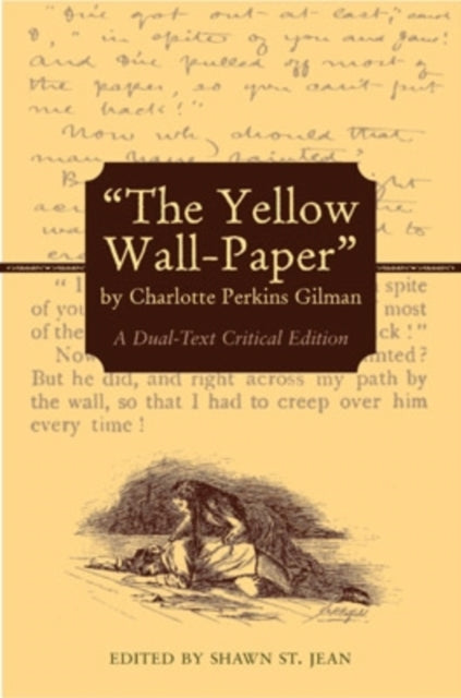 The Yellow Wall-Paper by Charlotte Perkins Gilman: A Dual-Text Critical Edition