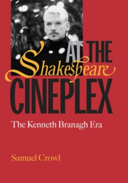 Shakespeare at the Cineplex: The Kenneth Branagh Era