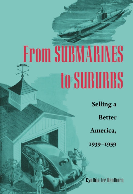 From Submarines to Suburbs: Selling a Better America, 1939–1959