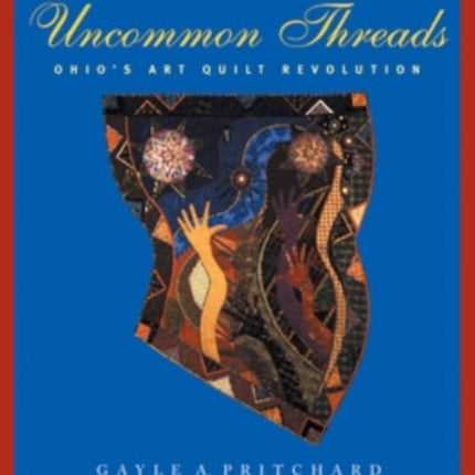 Uncommon Threads  Ohios Art Quilt Revolution