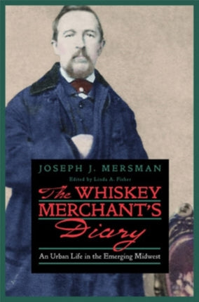 The Whiskey Merchant’s Diary: An Urban Life in the Emerging Midwest