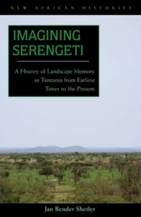 Imagining Serengeti  A History of Landscape