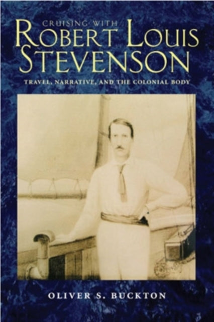 Cruising with Robert Louis Stevenson: Travel, Narrative, and the Colonial Body