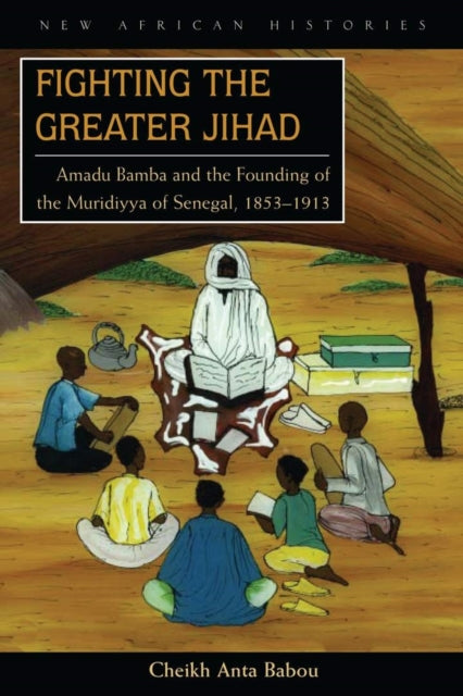 Fighting the Greater Jihad  Amadu Bamba and the