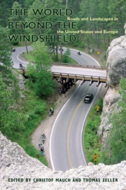 The World beyond the Windshield: Roads and Landscapes in the United States and Europe