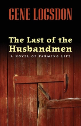 The Last of the Husbandmen: A Novel of Farming Life