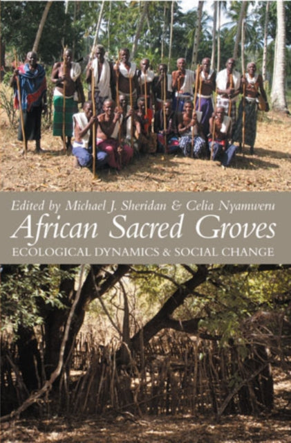 African Sacred Groves Ecological Dynamics and Social Change
