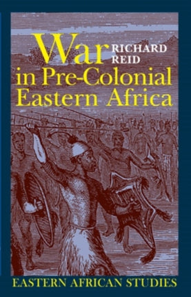 War in PreColonial Eastern Africa  The Patterns and Meanings of StateLevel Conflict in the 19th Century