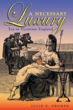 A Necessary Luxury: Tea in Victorian England