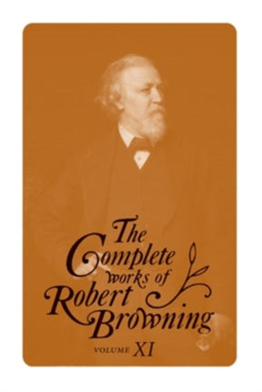 The Complete Works of Robert Browning, Volume XI: With Variant Readings and Annotations