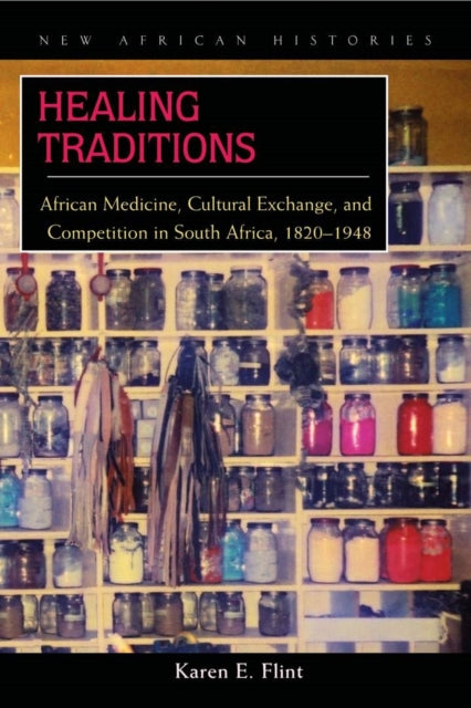 Healing Traditions: African Medicine, Cultural Exchange, and Competition in South Africa, 1820–1948