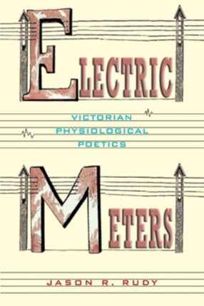 Electric Meters: Victorian Physiological Poetics