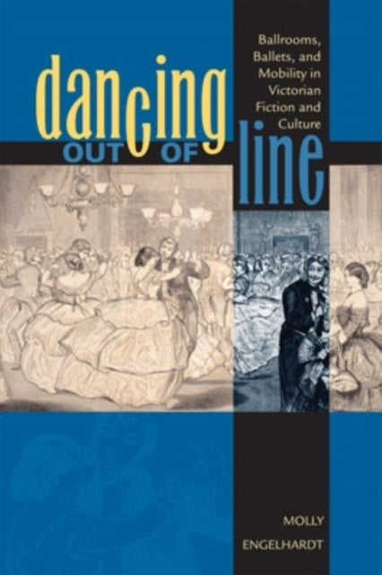 Dancing out of Line: Ballrooms, Ballets, and Mobility in Victorian Fiction and Culture