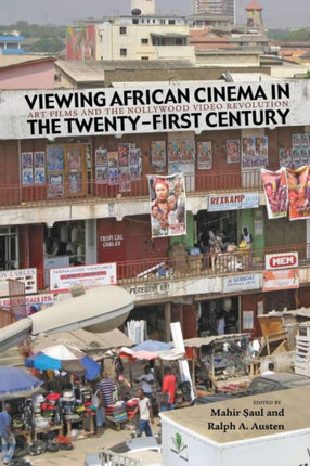 Viewing African Cinema in the Twenty-first Century: Art Films and the Nollywood Video Revolution