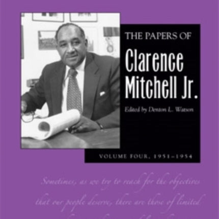 The Papers of Clarence Mitchell Jr., Volume IV: Director of the NAACP Washington Bureau, 1951–1954