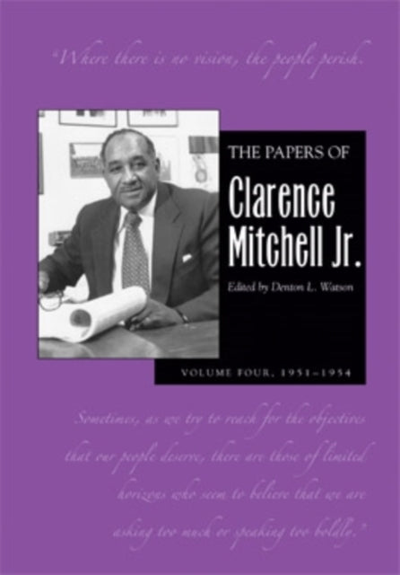 The Papers of Clarence Mitchell Jr., Volume IV: Director of the NAACP Washington Bureau, 1951–1954