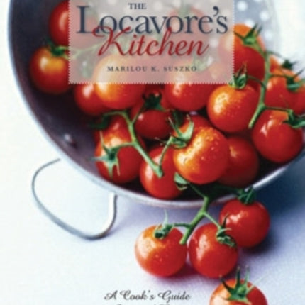 The Locavores Kitchen  A Cooks Guide to Seasonal