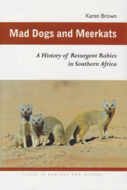 Mad Dogs and Meerkats: A History of Resurgent Rabies in Southern Africa