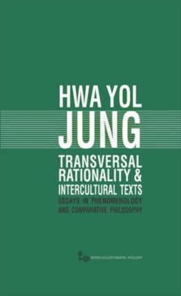 Transversal Rationality and Intercultural Texts: Essays in Phenomenology and Comparative Philosophy