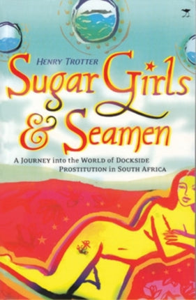 Sugar Girls and Seamen  A Journey into the World of Dockside Prostitution in South Africa