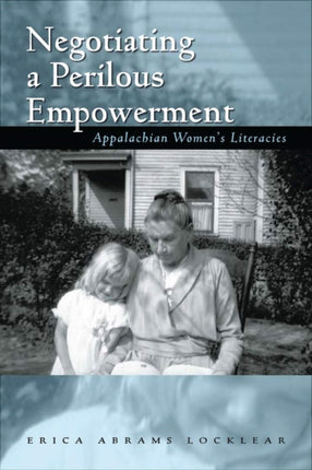 Negotiating a Perilous Empowerment: Appalachian Women’s Literacies