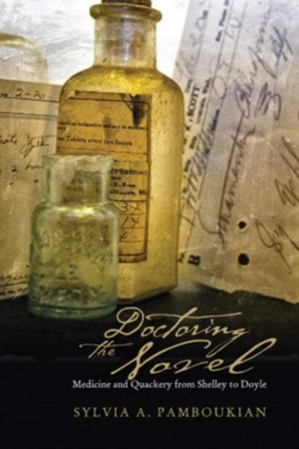 Doctoring the Novel: Medicine and Quackery from Shelley to Doyle