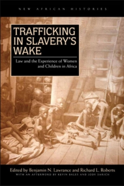 Trafficking in Slavery’s Wake: Law and the Experience of Women and Children in Africa