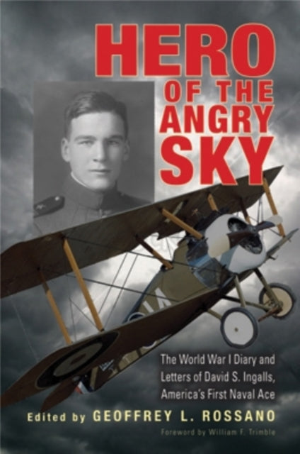 Hero of the Angry Sky: The World War I Diary and Letters of David S. Ingalls, America’s First Naval Ace