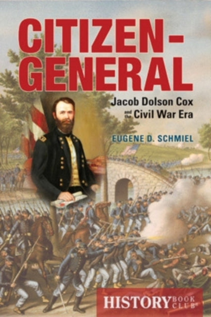 Citizen-General: Jacob Dolson Cox and the Civil War Era