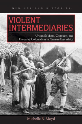 Violent Intermediaries  African Soldiers Conquest