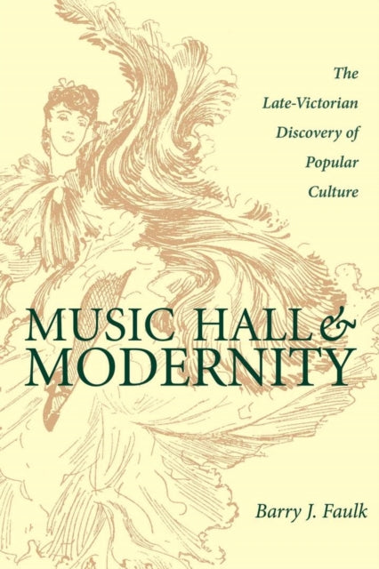 Music Hall and Modernity: The Late-Victorian Discovery of Popular Culture