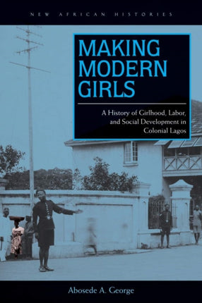 Making Modern Girls  A History of Girlhood Labor