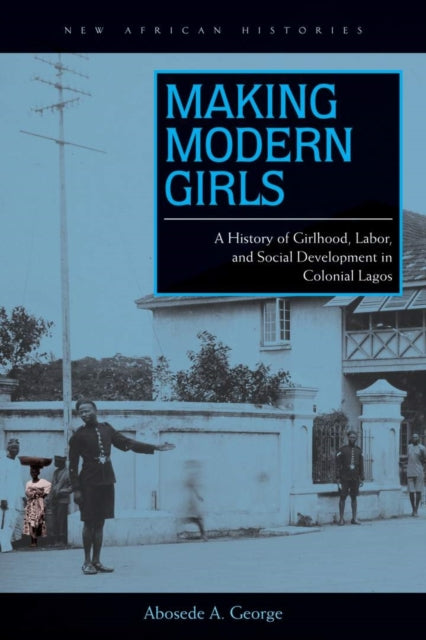 Making Modern Girls  A History of Girlhood Labor
