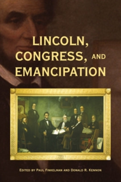 Lincoln Congress and Emancipation Perspectives on the History of Congress 18011877