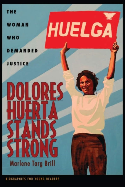 Dolores Huerta Stands Strong: The Woman Who Demanded Justice